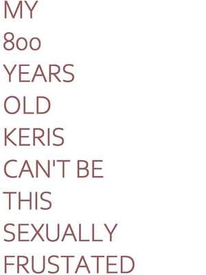 [SiFarid] MY 800 YEARS OLD KERIS CAN'T BE THIS SEXUALLY FRUSTATED! (Anya Melfissa)_23